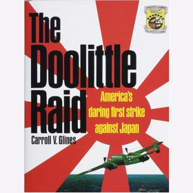 Carroll V. Glines The Doolittle Raid Amerikas gewagter erster Schlag gegen Japan