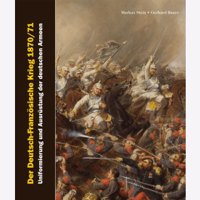 Stein Der Deutsch-Franz&ouml;sische Krieg 1870/71. Uniformierung und Ausr&uuml;stung der deutschen und franz&ouml;sischen Armeen 2 Bd