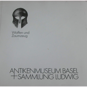 Cahn Antikenmuseum Basel und Sammlung Ludwig Waffen und Zaumzeug