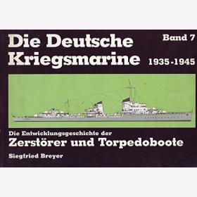 Breyer Die Deutsche Kriegsmarine 1935-1945 Band 7 Die Entwicklungsgeschichte der Zerst&ouml;rer und Torpedoboote