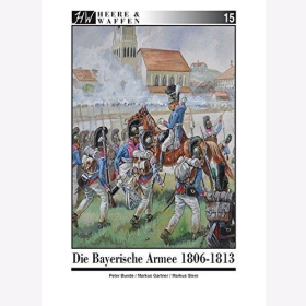 Bunde/G&auml;rtner/Stein, Heere &amp; Waffen - Heft 15 - Die Bayerische Armee 1806-1813