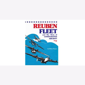 Wagner Reuben Fleet and The Story of Consolidated Aircraft