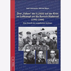 Lawrinenko / Meyer Drei Falken der II./JG 52 auf der Krim im Luftkampf um die Kertsch-Halbinsel 1943-1944 - Eine Chronik aus sowjetischen Archiven