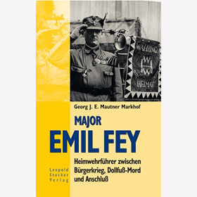 Markhof Major Emil Fey Heimwehrf&uuml;hrer B&uuml;rgerkrieg Dollfu&szlig; Anschlu&szlig;