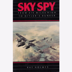 Holmes Sky Spy From Six Miles High to Hitler&acute;s Bunker