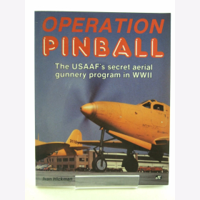 Hickmann Operation Pinball Das geheime Bordsch&uuml;tzenprogramm der USAAF im Zweiten Weltkrieg