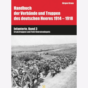 Kraus Handbuch der Verb&auml;nde der Truppen des deutschen Heeres 1914-1918 Band VI Infanterie Band 3 Ersatztruppe und Feld-Rekrutendepots