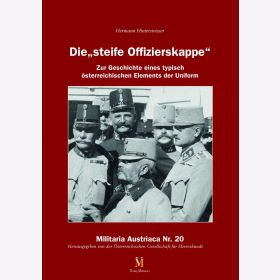 Hinterstoisser Die steife Offizierskappe Zur Geschichte eines typisch &ouml;sterreichischen Elements der Uniform Militaria Austriaca Nr. 20