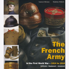 The French Army in the First World War Volume 2 - from1914 to 1918 Uniforms Equipment Armament