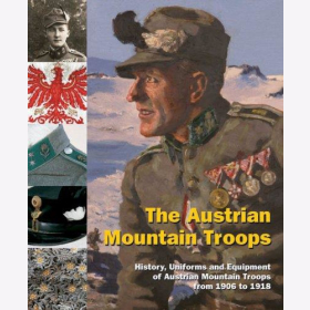 Ortner The Austrian Mountain Troops: History, Uniforms and Equipment of Austrian Mountain Troops from 1906 to 1918