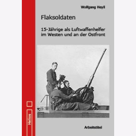 Heyll Flaksoldaten Jugendliche Luftwaffenhelfer West Ostfront