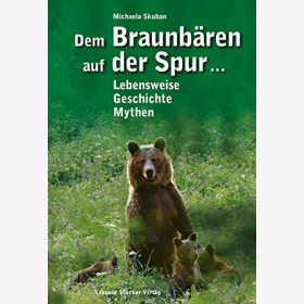 Skuban Dem Braunb&auml;ren auf der Spur... Lebensweise, Geschichte, Mythen