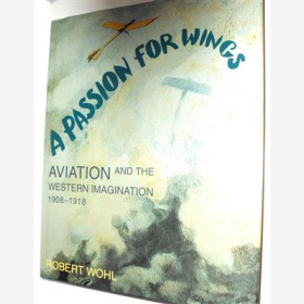 Wohl  A Passion for Wings Aviation and the Western Imagination 1908-1918