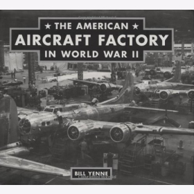 Yenne The American Aircraft Factory in World War II