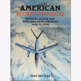 Buttler American Secret Projects Bombers, Attack and Anti-Submarine Aircraft 1945 to 1974