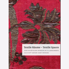 Textile R&auml;ume - Textile Spaces Seide im h&ouml;fischen Interieur des 18. Jahrhunderts - Silk in 18th Century Court Interiors
