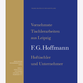 F.G. Hoffmann Vornehmst Tischlerarbeiten aus Leipzig Hoftischler und Unternehmer Grassi Museum f&uuml;r angewandre Kunst Leipzig