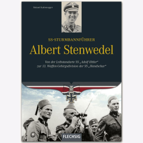 Kaltenegger SS-Sturmbannf&uuml;hrer Albert Stenwedel - Von der Leibstandarte SS &quot;Adolf Hitler&quot; zur 13. Waffen-Gebirgsdivision der SS &quot;Handschar&quot;