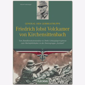 Kaltenegger General der Gebirgstruppe Friedrich Jobst Volckamer von Kirchensittenbach - Vom Bataillonskommandeur in Dietls Gebirgsj&auml;gerregiment zum Oberbefehlshaber in der Heeresgruppe &quot;Kurland&quot;