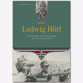 Kaltenegger Oberst Ludwig H&ouml;rl - Als Gebirgsj&auml;ger an den Brennpunkten der Front in Ost und West