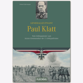 Kaltenegger Generalleutnant Paul Klatt - Vom Gebirgspionier zum letzten Kommandeur der 3. Gebirgsdivision
