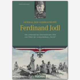 Kaltenegger General der Gebirgstruppe Ferdinand Jodl - Vom Armeechef des Generalobersten Dietl zum F&uuml;hrer der Armeeabteilung &quot;Narvik&quot;