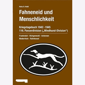 Heidt Fahneneid und Menschlichkeit Kriegstagebuch 1942-1945 Wundhund Division 116. Panzerdivision
