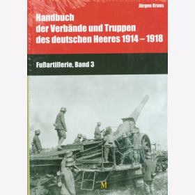Kraus Handbuch der Verb&auml;nde und Truppen des deutschen Heeres 1914-1918 Fu&szlig;artillerie Bd3