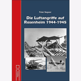 Negwer Die Luftangriffe auf Rosenheim 1944-1945 Luftkrieg amerikanische Luftflotte Feldflugpl&auml;tze