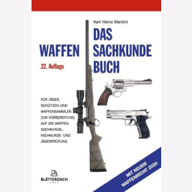 Das Waffensachkundebuch f&uuml;r J&auml;ger, Sch&uuml;tzen und Waffensammler mit Fragenkatalog und neuem Waffenrecht - 22. Auflage/ Martini