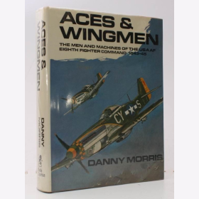Morris Aces &amp; Wingmen The Men and Machines of the USAAF Eighth Fighter Command 1943-45