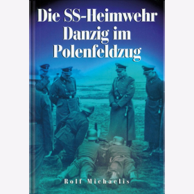 Die SS-Heimwehr Danzig im Polenfeldzug 2. WK Verteidigungsverb&auml;nde