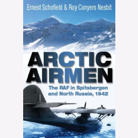 Schofield Nesbit Arctic Airmen The RAF in Spitsbergen and North Russia 1942