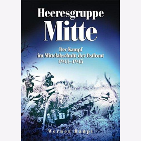 Haupt Heeresgruppe Mitte - Der Kampf im Mittelabschnitt der Ostfront 1941-1945