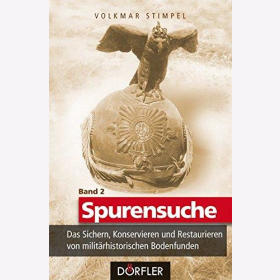 Stimpel Spurensuche Band 2: Das Sichern, Konservieren und Restaurieren von milit&auml;rhistorischen Bodenfunden