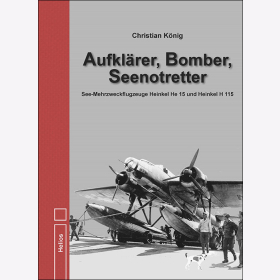 K&ouml;nig Aufkl&auml;rer Bomber Seenotretter See-Mehrzweckflugzeuge Heinkel He 15 und Heinkel H 115