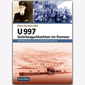 Röll U 997 Geleitzugschlachten im Eismeer Mit Ritterkreuzträger Hans Lehmann auf Feindfahrt vor Murmansk