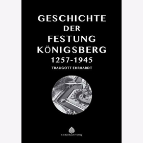 Traugott Geschichte der Festung K&ouml;nigsberg 1257-1945