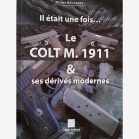 Der Colt M.1911 und seine modernen Derivate Le Colt M.1911 &amp; ses d&eacute;riv&eacute;s modernes