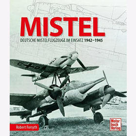 Forsyth Mistel Deutsche Flugzeuge im Einsatz 1942-1945
