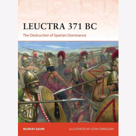 Leuctra 371 BC The Destruction of Spartan Dominance Osprey Campaign 363