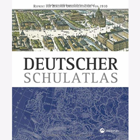 Deutscher Schulatlas Reprint der Berliner Originalausgabe von 1910