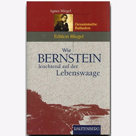 Miegel Wie Bernstein leuchtend auf der Lebenswaage Gesammelte Balladen