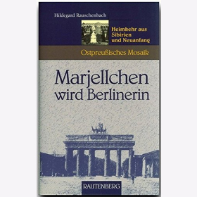 Rauschenbach Marjellchen wird Berlinerin Heimkehr aus Sibirien und Neuanfang