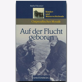 Beutner Auf der Flucht geboren Kinder- und Mutterschicksale