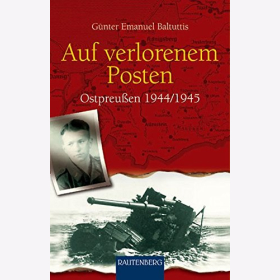 Baltuttis Auf verlorenem Posten Ostpreu&szlig;en 1944/1945