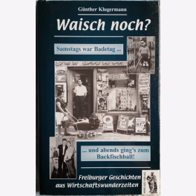 Klugermann Waisch noch? Freiburger Geschichten aus Wirtschaftswunderzeiten