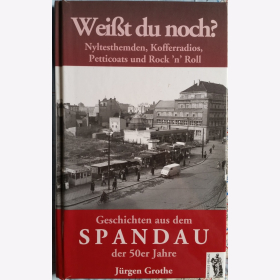 Grothe Wei&szlig;t du noch? Geschichten aus dem Spandau der 50er Jahre