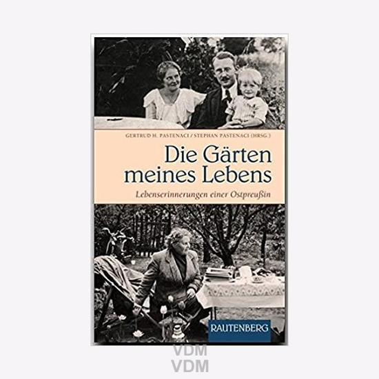 Pastenaci Die Gärten meines Lebens Lebenserinnerungen einer Ostpreußin