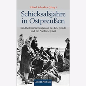 Scherlies Schicksalsjahre in Ostpreu&szlig;en Kindheitserinnerungen an das Kriegsende und die Nachkriegszeit